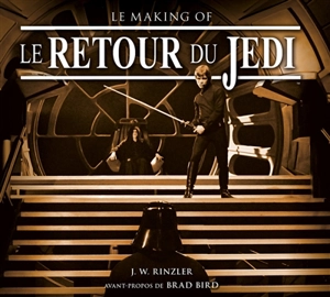 Le retour du Jedi : le making of : basé sur des entretiens perdus des archives Lucasfilm officielles - J.W. Rinzler