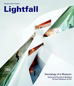 Lightfall : Genealogy of a Museum : Paul and Herta Amir Building, Tel Aviv Museum of Art - Preston Scott Cohen