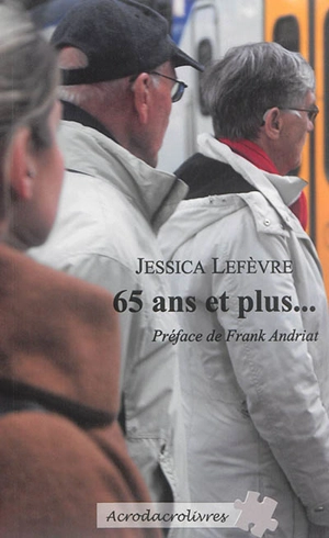 65 ans et plus... - Jessica Lefèvre