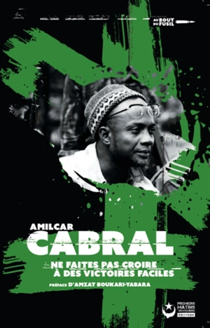 Amilcar Cabral : ne faites pas croire à des victoires faciles - Amilcar Cabral