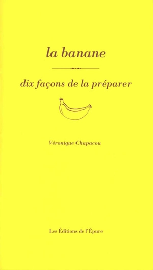 La banane : dix façons de la préparer - Véronique Chapacou