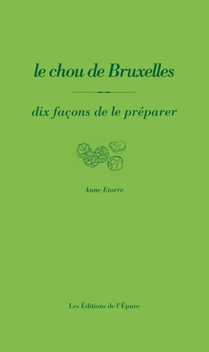 Le chou de Bruxelles : dix façons de le préparer - Anne Etorre