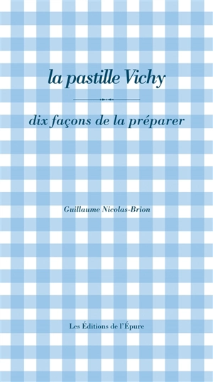 La pastille Vichy : dix façons de la préparer - Guillaume Nicolas-Brion