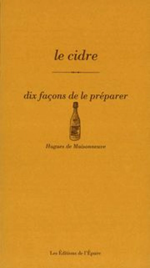 Le cidre : dix façons de le préparer - Hugues de Maisonneuve