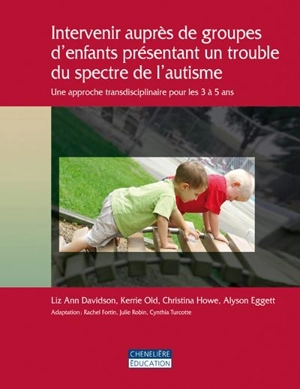 Intervenir auprès de groupes d'enfants présentant un trouble du spectre de l'autisme : approche transdisciplinaire pour les 3 à 5 ans - Liz Ann Davidson