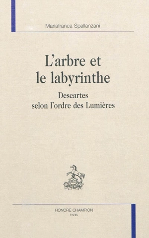 L'arbre et le labyrinthe : Descartes selon l'ordre des Lumières - Mariafranca Spallanzani