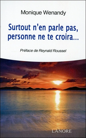 Surtout n'en parle pas, personne ne te croira... - Monique Wenandy