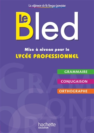 Le Bled : grammaire, conjugaison, orthographe : mise à niveau pour le lycée professionnel - Daniel Berlion