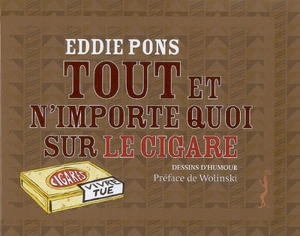 Tout et n'importe quoi sur le cigare : dessins d'humour - Eddie Pons