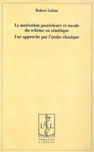 La motivation postérieure et nasale du schème en sémitique : une approche par l'arabe classique - Robert Lafont