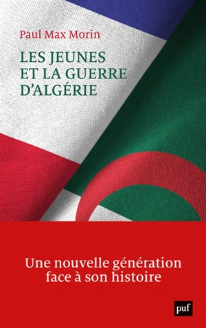 Les jeunes et la guerre d'Algérie : une nouvelle génération face à son histoire - Paul Max Morin