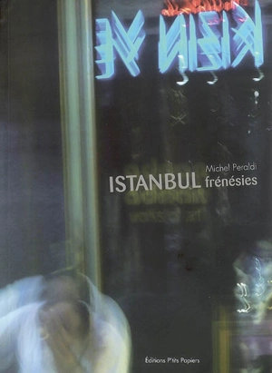 Istanbul, frénésies - Michel Peraldi