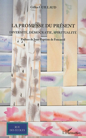 La promesse du présent : diversité, démocratie, spiritualité - Gilles Guillaud