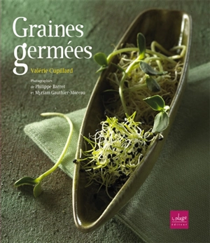 Graines germées : pré-germination, jeunes pousses, jus d'herbes - Valérie Cupillard