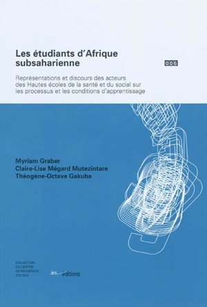 Les étudiants d'Afrique subsaharienne : représentations et discours des acteurs des hautes écoles de la santé et du social sur les processus et les conditions d'apprentissage - Myriam Graber