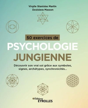 50 exercices de psychologie jungienne : découvrir son vrai soi grâce aux symboles, signes, archétypes, synchronicités... - Virgile Stanislas Martin