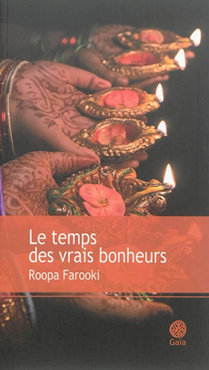 Le temps des vrais bonheurs - Roopa Farooki