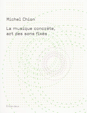 La musique concrète, art des sons fixés - Michel Chion