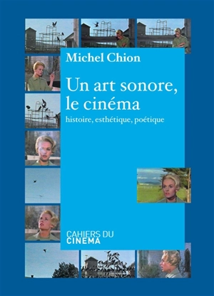 Un art sonore, le cinéma : histoire, esthétique et poétique - Michel Chion