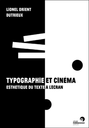 Typographie et cinéma : esthétique du texte à l'écran - Lionel Orient Dutrieux