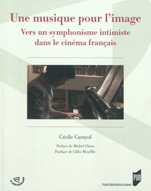 Une musique pour l'image : vers un symphonisme intimiste dans le cinéma français - Cécile Carayol