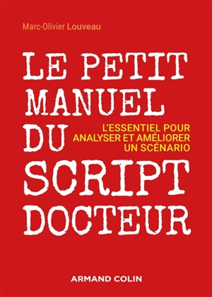 Le petit manuel du script-docteur : l'essentiel pour analyser et améliorer un scénario - Marc-Olivier Louveau