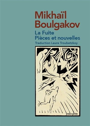 La fuite : pièces et nouvelles - Mikhaïl Afanassievitch Boulgakov