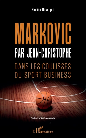 Markovic par Jean-Christophe : dans les coulisses du sport business - Florian Hessique