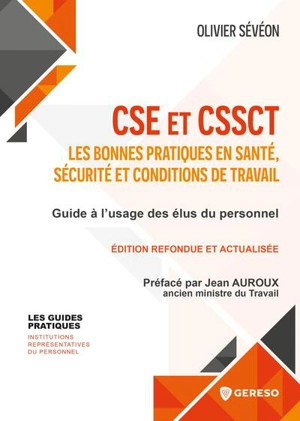 CSE et CSSCT : les bonnes pratiques en santé, sécurité et conditions de travail : guide à l'usage des élus du personnel - Olivier Sévéon