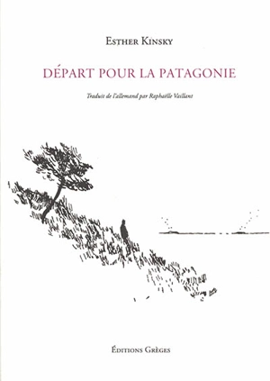 Départ pour la Patagonie - Esther Kinsky