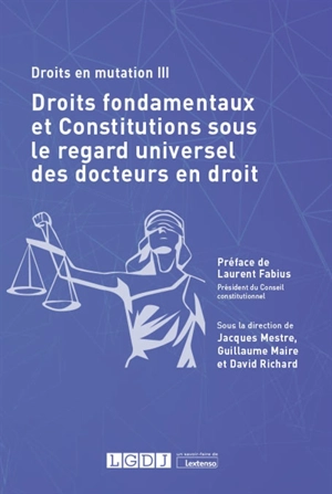 Droits en mutation. Vol. 3. Droits fondamentaux et Constitutions sous le regard universel des docteurs en droit