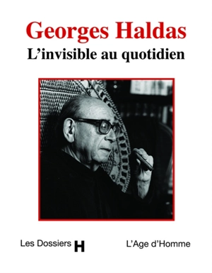 Georges Haldas, l'invisible au quotidien : entretiens avec Pierre Smolik - Georges Haldas