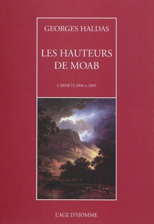 Les hauteurs de Moab : carnets 2008-2009 - Georges Haldas