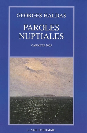 Paroles nuptiales : carnets 2005 - Georges Haldas