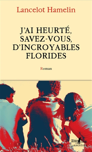 J'ai heurté, savez-vous, d'incroyables Florides - Lancelot Hamelin