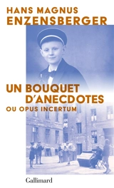 Un bouquet d'anecdotes ou Opus incertum - Hans Magnus Enzensberger