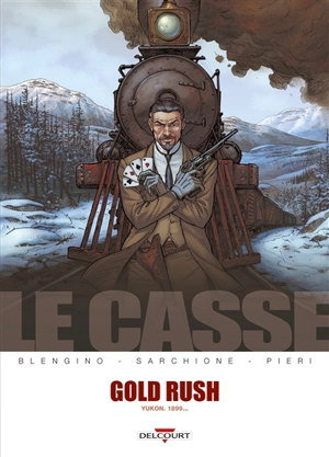 Le casse. Gold Rush : Yukon, 1899... - Luca Blengino