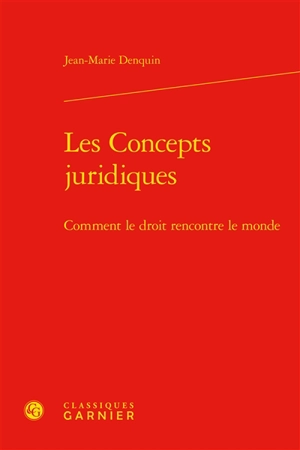 Les concepts juridiques : comment le droit rencontre le monde - Jean-Marie Denquin