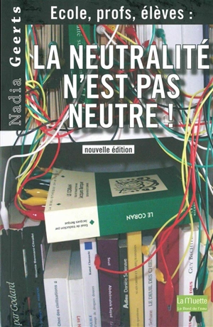 La neutralité n'est pas neutre ! : école, profs, élèves - Nadia Geerts