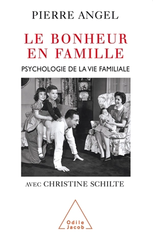 Le bonheur en famille : psychologie de la vie familiale - Pierre Angel
