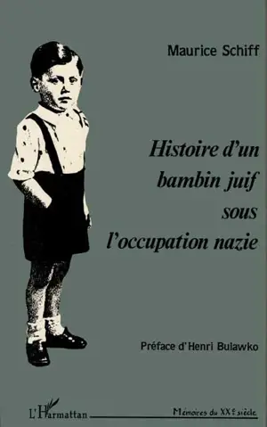 Histoire d'un bambin juif sous l'occupation nazie : 1942... 3 ans... miraculé ! - Maurice Schiff