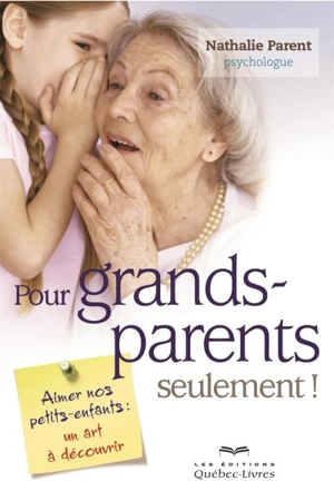 Pour grands-parents seulement ! : aimer nos petits-enfants : un art à découvrir - Nathalie Parent