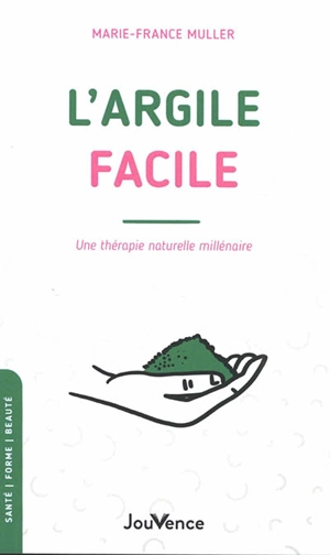 L'argile facile : une thérapie naturelle millénaire - Marie-France Muller