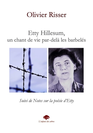 Etty Hillesum : un chant de vie par-delà les barbelés : suivi de Notes sur la poésie d'Etty - Olivier Risser