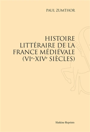 Histoire littéraire de la France médiévale : VIe-XIVe siècles - Paul Zumthor