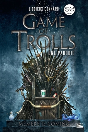 Game of trolls : une parodie : mémère is coming - L'Odieux connard (blog)