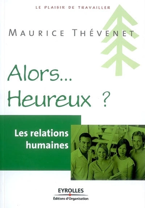 Les relations humaines : alors heureux ? - Maurice Thévenet