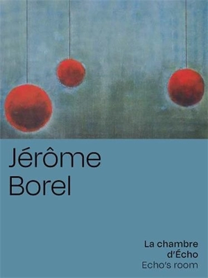 Jérôme Borel : la chambre d'Echo. Jérôme Borel : Echo's room - Jérôme Borel