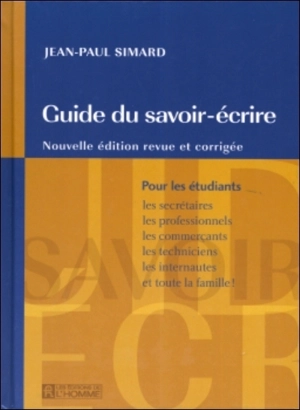 Le guide du savoir écrire - Jean-Paul Simard