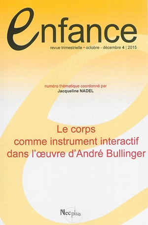 Enfance, n° 4 (2015). Le corps comme instrument interactif dans l'oeuvre d'André Bullinger